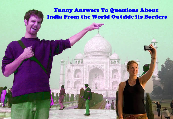 Funny Answers To Questions About India From the World Outside its Borders |  